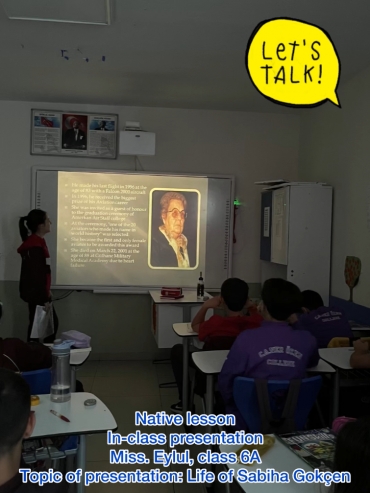 Three great presentations were presented by Miss.Eylül, Mrs. Yağiz and Kayra from class 6A about life of Sabiha Gökçen and basketball players in NBA in Native English lesson. They were great presentations, we really appreciate all of them.